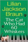 The Cat Who Had 60 Whiskers (The Cat Who... Series #29) - Lilian Jackson Braun