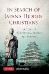 In Search of Japan's Hidden Christians: A Story of Suppression, Secrecy and Survival - John Dougill