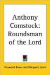 Anthony Comstock: Roundsman of the Lord - Heywood Broun, Margaret Leech