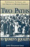 Social Movements Past and Present Series: Two Paths to Women's Equality (Cloth) - Janet Zollinger Giele