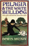 Pelagia And The White Bulldog : The First Sister Pelagia Mystery - Boris Akunin