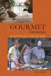 Gourmet Getaways: 50 Top Spots to Cook and Learn - Joe David