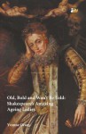 Old, Bold and Won't Be Told: Shakespeare's Amazing Ageing Ladies - Yvonne Oram