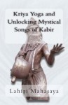 Kriya Yoga and Unlocking Mystical Songs of Kabir - Lahiri Mahasaya