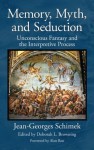 Memory, Myth, and Seduction: Unconscious Fantasy and the Interpretive Process (Psychological Issues) - Jean-Georges Schimek, Deborah L. Browning, Alan Bass