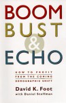 Boom, Bust & Echo: How to Profit from the Coming Demographic Shift - David K. Foot