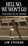 Hell No, We Won't Go: A Novel of Peace, Love, War, and Football - Jim Stevens