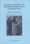 Fleetwood Cricket Club: Northern Premier League Champions 2004 The Story of the Season - Gerry Wolstenholme