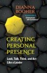 Creating Personal Presence: Look, Talk, Think, and Act Like a Leader (BK Life) - Dianna Booher