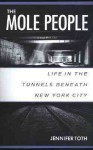 Mole People, The: Life in the Tunnels Beneath New York City - Jennifer Toth