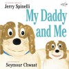 My Daddy and Me - Jerry Spinelli, Seymour Chwast