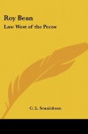 Roy Bean: Law West of the Pecos - C.L. Sonnichsen