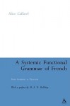 A Systemic Functional Grammar of French: From Grammar to Discourse - Alice Caffarel