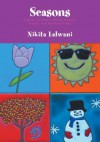 Seasons - A Book of Poetry about Sweets, Treats, and Random Feats - Nikita Lalwani