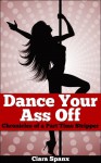 Dance Your Ass Off: Chronicles of a Part Time Stripper - Ciara Spanx, Angie Zambrano