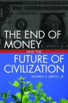 The End of Money and the Future of Civilization - Thomas H. Greco Jr.