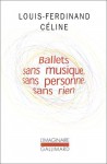 Ballets sans musique, sans personne, sans rien - Louis-Ferdinand Céline, Pascal Fouché