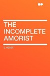 The Incomplete Amorist - E. Nesbit