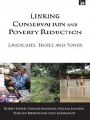 Linking Conservation and Poverty Reduction: Landscapes, People and Power - Robert Fisher, Stewart Maginnis, William Jackson, Edmund Barrow