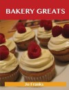 Bakery Greats: Delicious Bakery Recipes, the Top 91 Bakery Recipes - Jo Franks