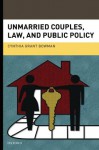 Unmarried Couples, Law, and Public Policy - Cynthia Grant Bowman