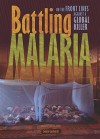 Battling Malaria: On the Front Lines against a Global Killer - Connie Goldsmith