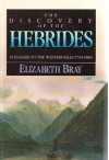 Discovery of the Hebrides: Voyagers to the Western Isles - Elizabeth Bray