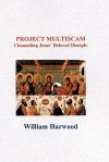 Project Multiscam: Channeling Jesus' Beloved Disciple - William Harwood