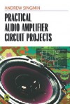 Practical Audio Amplifier Circuit Projects - Andrew Singmin