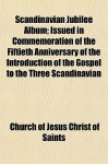 Scandinavian Jubilee Album; Issued in Commemoration of the Fiftieth Anniversary of the Introduction of the Gospel to the Three Scandinavian - The Church of Jesus Christ of Latter-day Saints