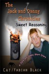 Sweet Reasoning: A Jack and Danny Short Story (The Jack and Danny Chronicles) - Cat/Fabian Black