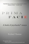 Prima Facie: A Book of Psychaotic* Essays - Richard Thomas