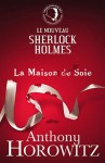 La maison de soie (Le nouveau Sherlock Holmes, #1) - Anthony Horowitz, Michel Laporte