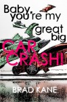 Baby, You're My Great Big Car Crash! - Brad Kane