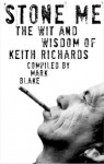 Stone Me: The Wit and Wisdom of Keith Richards - Mark Blake