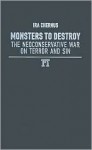 Monsters to Destroy: The Neoconservative War on Terror and Sin - Ira Chernus