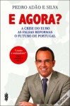 E Agora? A Crise do Euro, As Falsas Reformas, O Futuro de Portugal - Pedro Adão e Silva