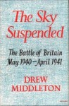 The Sky Suspended: The Battle of Britain May 1940-April 1941 - Drew Middleton