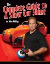 The Complete Guide to A Show Car Shine - Mike Phillips, Yancy Martinez