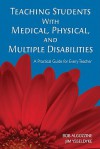 Teaching Students with Medical, Physical, and Multiple Disabilities - Bob Algozzine, James Ysseldyke