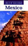 Blue Guide Mexico (Blue Guides) - John Collis, John Flower, David M. Jones