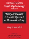 Classical Adlerian Depth Psychotherapy, Volume I - Theory & Practice: A Socratic Approach to Democratic Living - Henry Stein