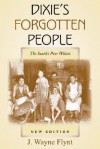 Dixie's Forgotten People, New Edition: The South's Poor Whites - Wayne Flynt