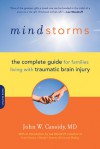 Mindstorms: The Complete Guide for Families Living with Traumatic Brain Injury - John W. Cassidy, Lee Woodruff