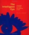 The Intelligent Eye: Learning to Think by Looking at Art (Occasional Paper Series) - David N. Perkins