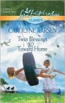 Twin Blessings and Toward Home: Twin BlessingsToward Home (Steeple Hill Love Inspired Classics) - Carolyne Aarsen