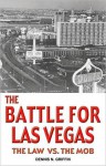 The Battle for Las Vegas: The Law Vs. the Mob - Dennis Griffin