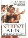 X-Treme Latin: All the Latin You Need to Know for Survival in the 21st Century - Henry Beard