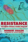 Resistance: The Human Struggle against Infection - Norbert Gualde, Steven Rendall