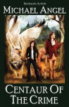 Centaur of the Crime - Michael Angel